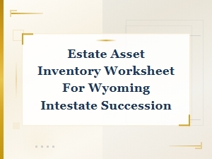 Wyoming Intestate Estate Asset Inventory Worksheet