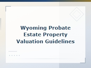 Wyoming Probate Estate Property Valuation Guide