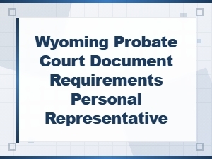 Wyoming Probate Documents for Personal Representatives